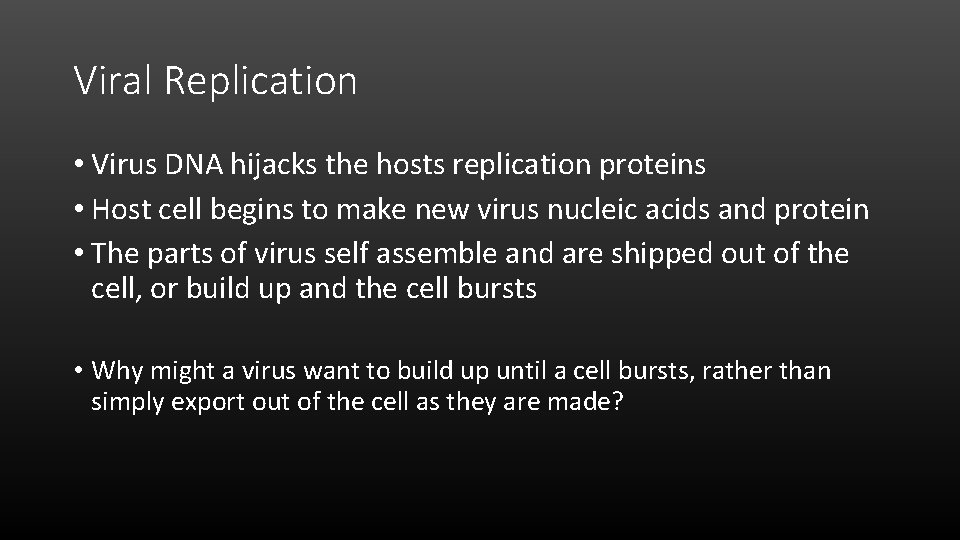 Viral Replication • Virus DNA hijacks the hosts replication proteins • Host cell begins