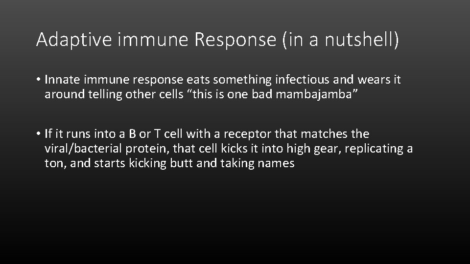 Adaptive immune Response (in a nutshell) • Innate immune response eats something infectious and