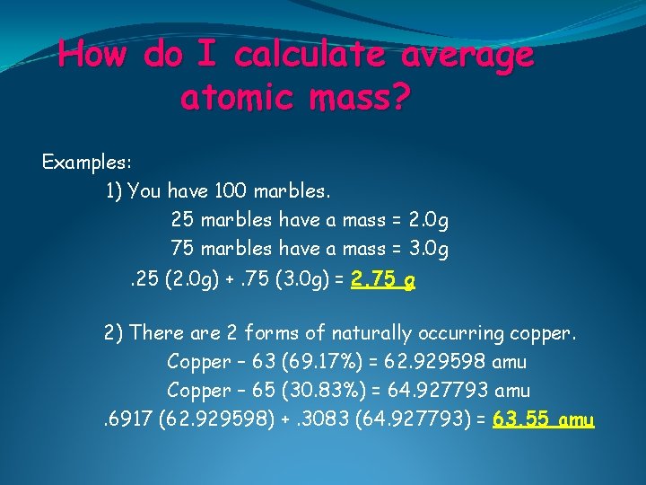 How do I calculate average atomic mass? Examples: 1) You have 100 marbles. 25