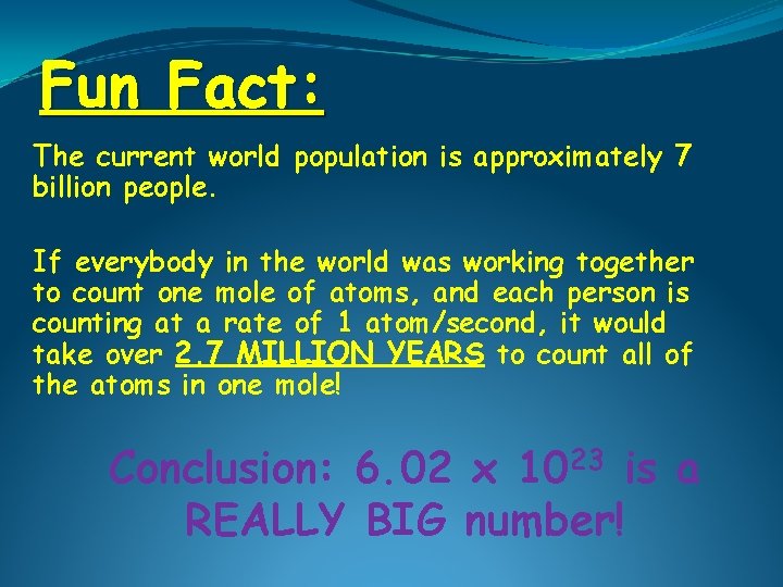 Fun Fact: The current world population is approximately 7 billion people. If everybody in