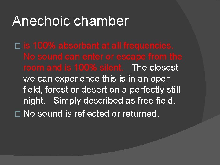 Anechoic chamber � is 100% absorbant at all frequencies. No sound can enter or
