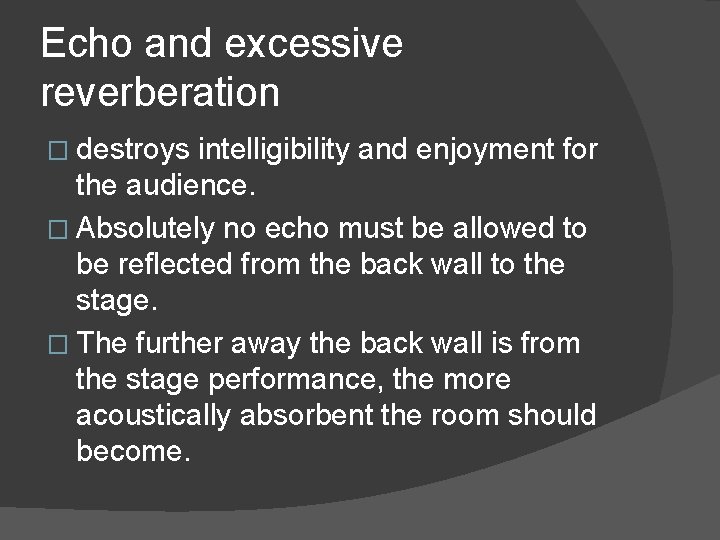 Echo and excessive reverberation � destroys intelligibility and enjoyment for the audience. � Absolutely