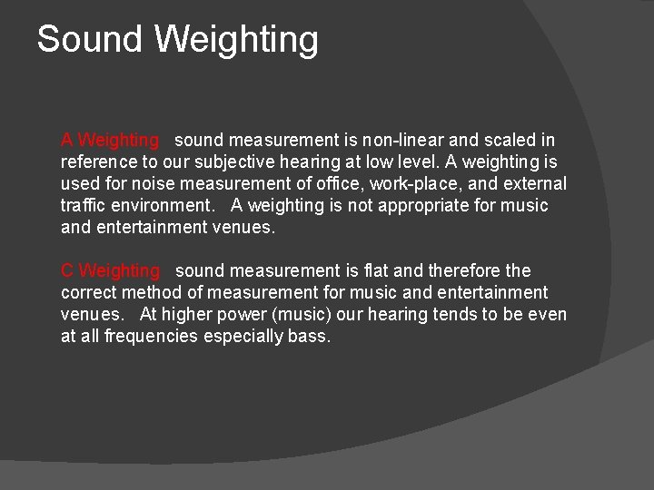 Sound Weighting A Weighting sound measurement is non-linear and scaled in reference to our