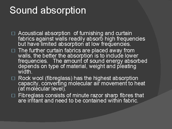 Sound absorption Acoustical absorption of furnishing and curtain fabrics against walls readily absorb high