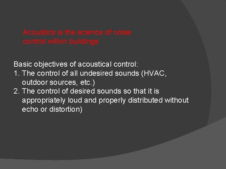 Acoustics is the science of noise control within buildings Basic objectives of acoustical control: