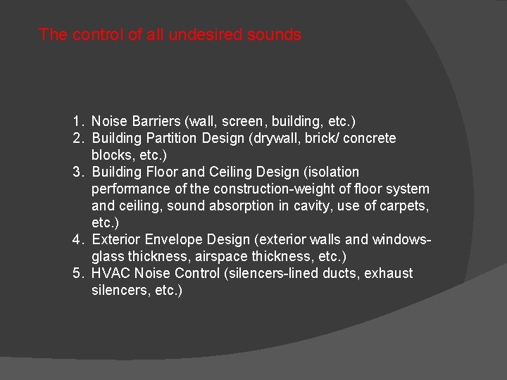 The control of all undesired sounds 1. Noise Barriers (wall, screen, building, etc. )
