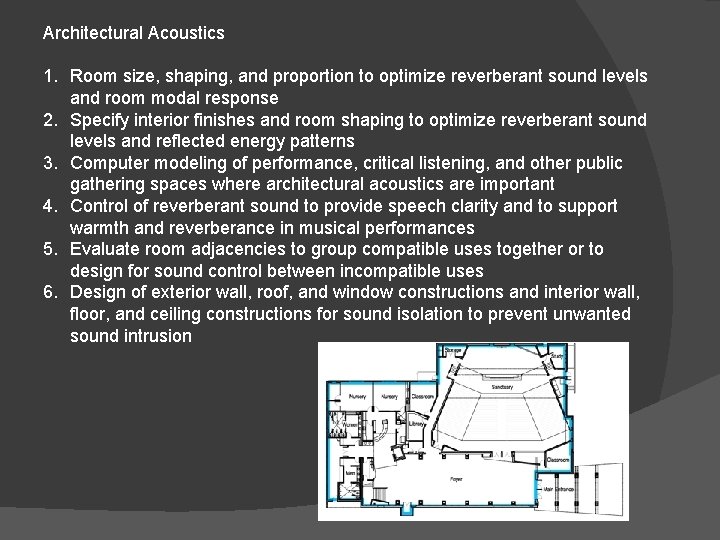 Architectural Acoustics 1. Room size, shaping, and proportion to optimize reverberant sound levels and