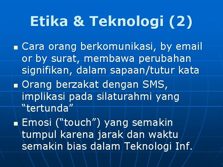 Etika & Teknologi (2) n n n Cara orang berkomunikasi, by email or by