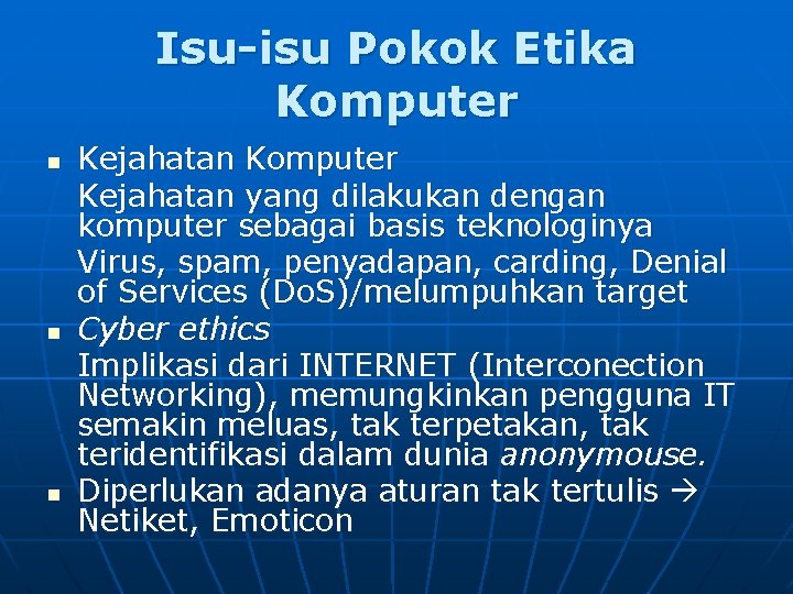 Isu-isu Pokok Etika Komputer n n n Kejahatan Komputer Kejahatan yang dilakukan dengan komputer