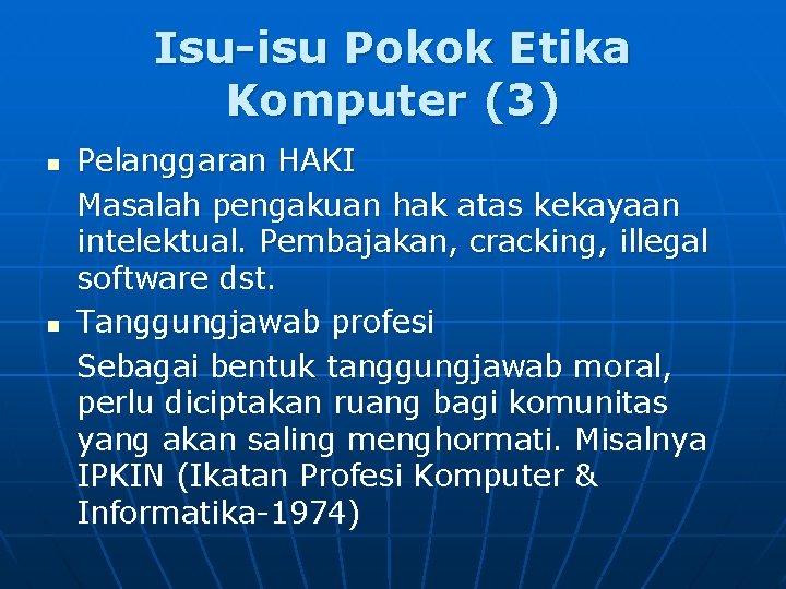 Isu-isu Pokok Etika Komputer (3) n n Pelanggaran HAKI Masalah pengakuan hak atas kekayaan