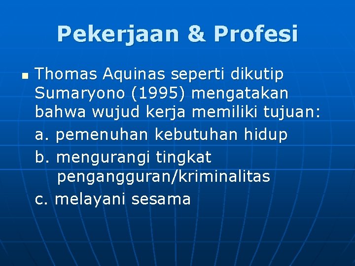 Pekerjaan & Profesi n Thomas Aquinas seperti dikutip Sumaryono (1995) mengatakan bahwa wujud kerja