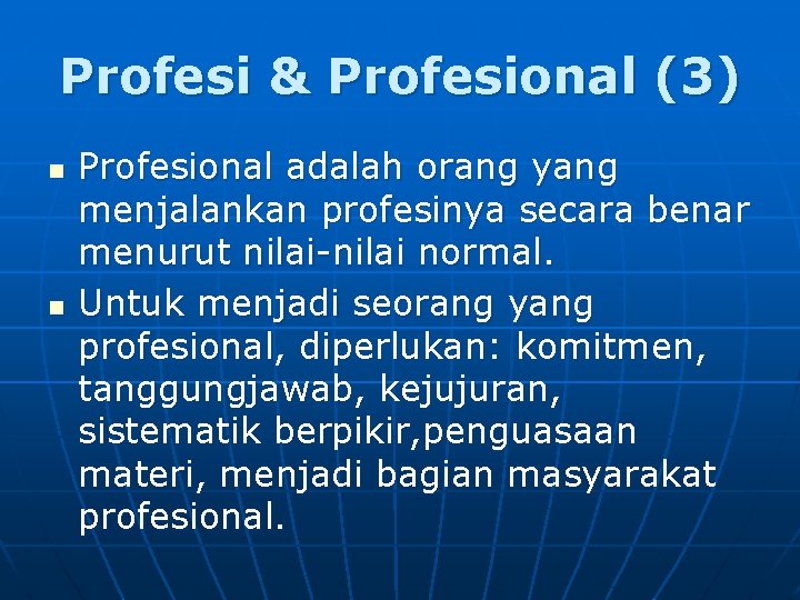 Profesi & Profesional (3) n n Profesional adalah orang yang menjalankan profesinya secara benar