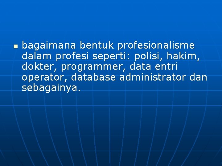 n bagaimana bentuk profesionalisme dalam profesi seperti: polisi, hakim, dokter, programmer, data entri operator,