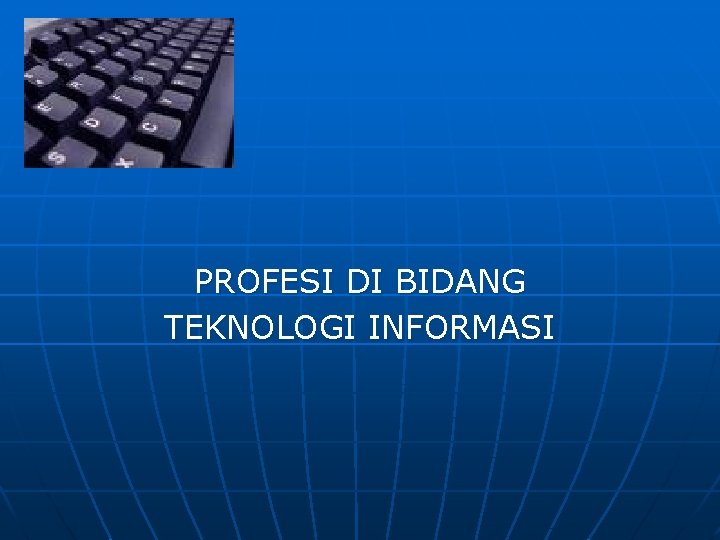 PROFESI DI BIDANG TEKNOLOGI INFORMASI 