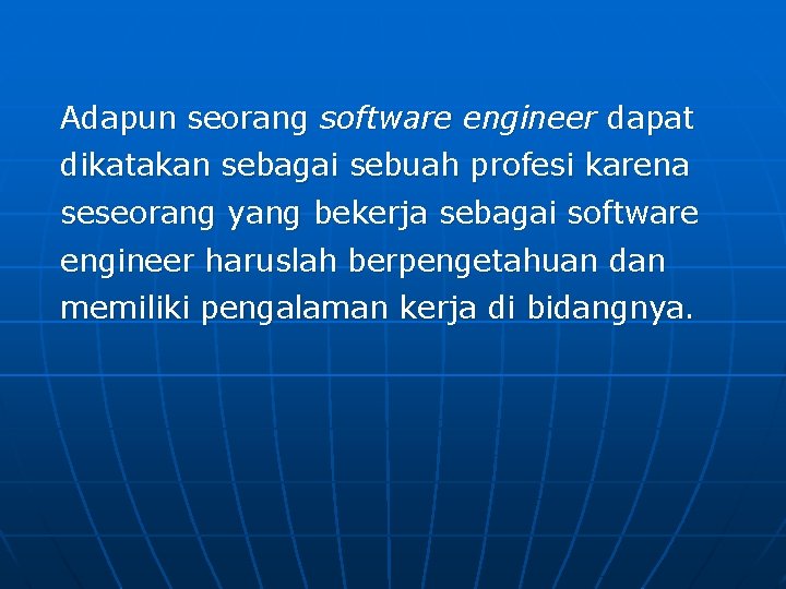 Adapun seorang software engineer dapat dikatakan sebagai sebuah profesi karena seseorang yang bekerja sebagai