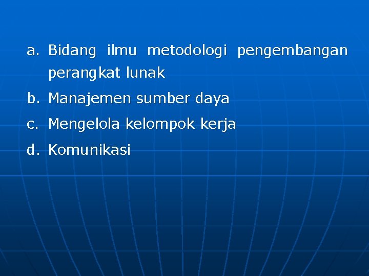 a. Bidang ilmu metodologi pengembangan perangkat lunak b. Manajemen sumber daya c. Mengelola kelompok