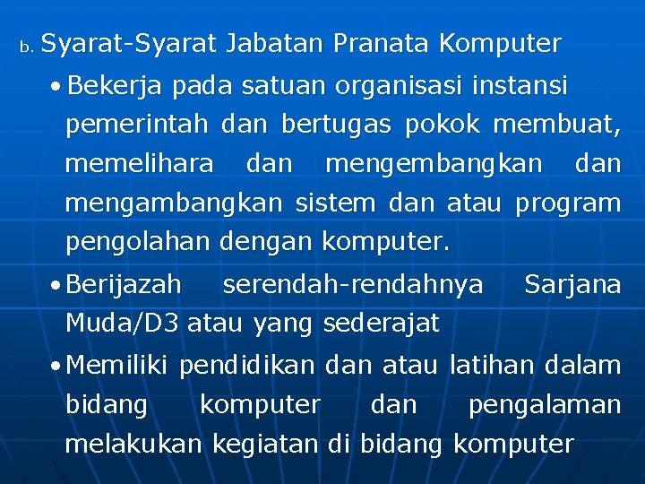 b. Syarat-Syarat Jabatan Pranata Komputer • Bekerja pada satuan organisasi instansi pemerintah dan bertugas