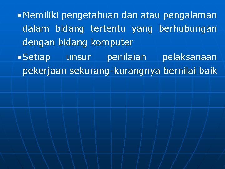  • Memiliki pengetahuan dan atau pengalaman dalam bidang tertentu yang berhubungan dengan bidang