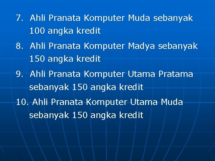 7. Ahli Pranata Komputer Muda sebanyak 100 angka kredit 8. Ahli Pranata Komputer Madya