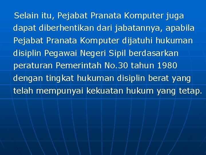 Selain itu, Pejabat Pranata Komputer juga dapat diberhentikan dari jabatannya, apabila Pejabat Pranata Komputer