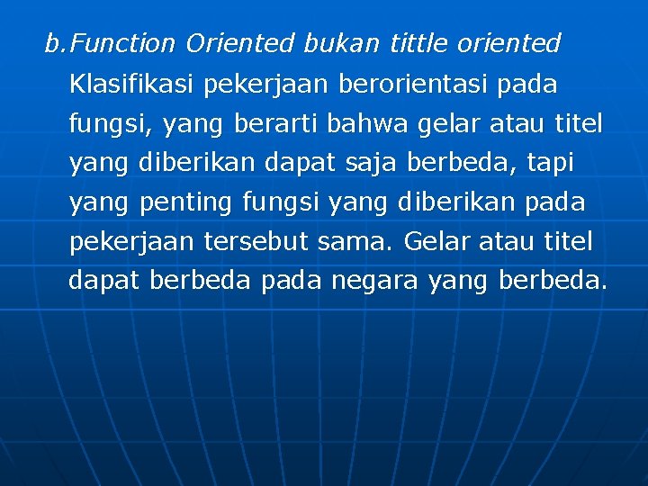 b. Function Oriented bukan tittle oriented Klasifikasi pekerjaan berorientasi pada fungsi, yang berarti bahwa