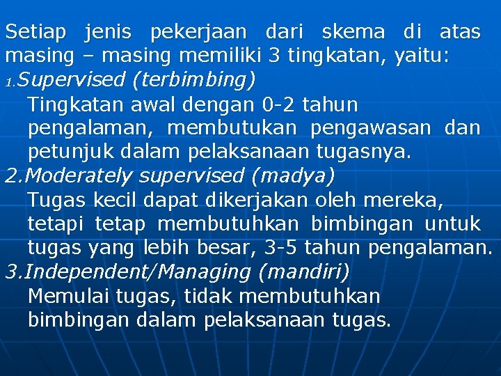 Setiap jenis pekerjaan dari skema di atas masing – masing memiliki 3 tingkatan, yaitu: