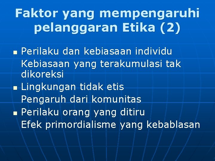 Faktor yang mempengaruhi pelanggaran Etika (2) n n n Perilaku dan kebiasaan individu Kebiasaan