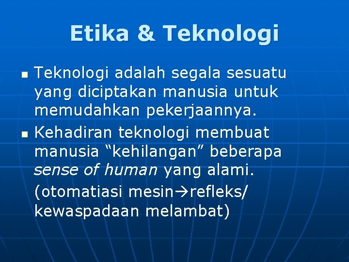 Etika & Teknologi n n Teknologi adalah segala sesuatu yang diciptakan manusia untuk memudahkan