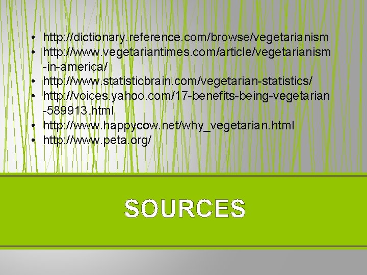  • http: //dictionary. reference. com/browse/vegetarianism • http: //www. vegetariantimes. com/article/vegetarianism -in-america/ • http: