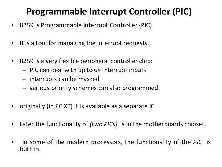 Programmable Interrupt Controller (PIC) • 8259 is Programmable Interrupt Controller (PIC) • It is Programmable Interrupt Controller (PIC) • 8259 is Programmable Interrupt Controller (PIC) • It is