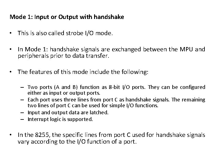 Mode 1: Input or Output with handshake • This is also called strobe I/O Mode 1: Input or Output with handshake • This is also called strobe I/O