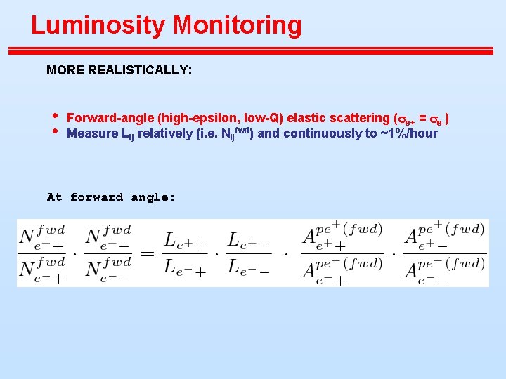 Luminosity Monitoring MORE REALISTICALLY: • • Forward-angle (high-epsilon, low-Q) elastic scattering (se+ = se-)