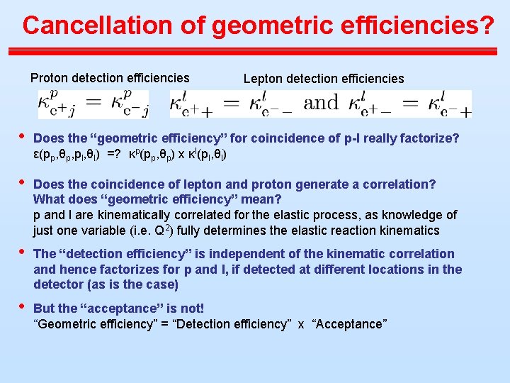 Cancellation of geometric efficiencies? Proton detection efficiencies Lepton detection efficiencies • Does the “geometric