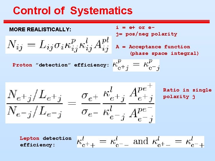 Control of Systematics MORE REALISTICALLY: i = e+ or ej= pos/neg polarity A =