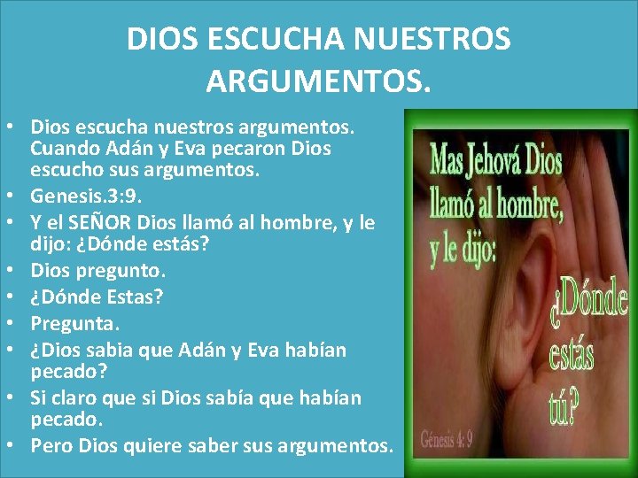 DIOS ESCUCHA NUESTROS ARGUMENTOS. • Dios escucha nuestros argumentos. Cuando Adán y Eva pecaron