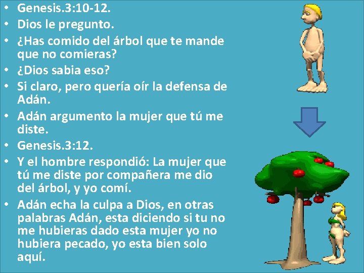  • Genesis. 3: 10 -12. • Dios le pregunto. • ¿Has comido del