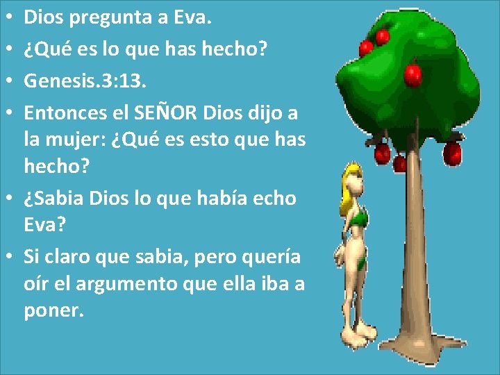 Dios pregunta a Eva. ¿Qué es lo que has hecho? Genesis. 3: 13. Entonces