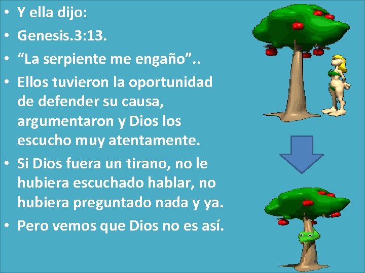 Y ella dijo: Genesis. 3: 13. “La serpiente me engaño”. . Ellos tuvieron la