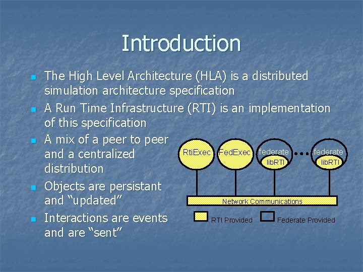 Introduction n n The High Level Architecture (HLA) is a distributed simulation architecture specification Introduction n n The High Level Architecture (HLA) is a distributed simulation architecture specification