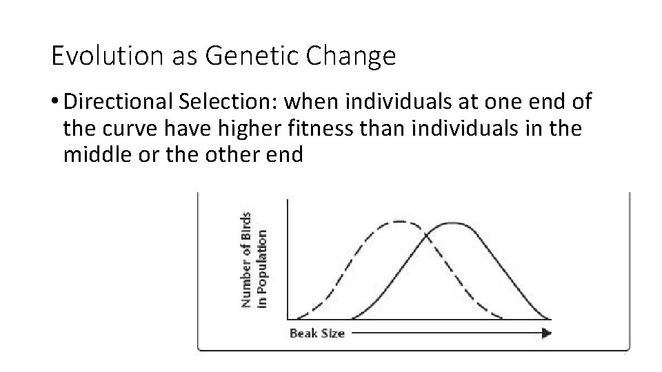 Evolution as Genetic Change • Directional Selection: when individuals at one end of the