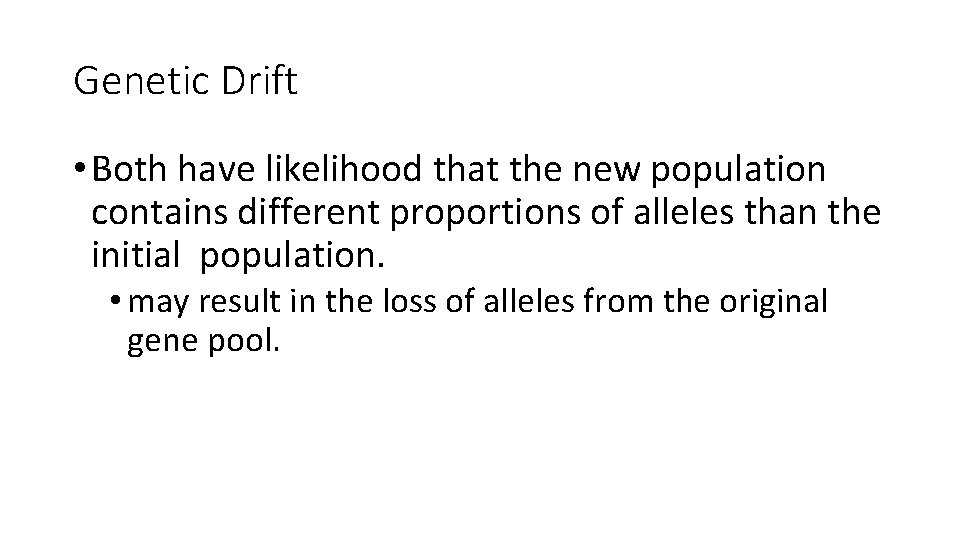 Genetic Drift • Both have likelihood that the new population contains different proportions of