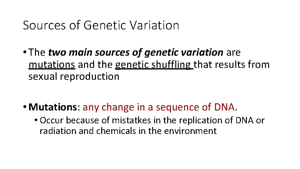 Sources of Genetic Variation • The two main sources of genetic variation are mutations