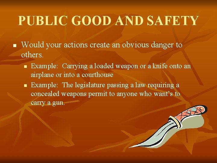 PUBLIC GOOD AND SAFETY n Would your actions create an obvious danger to others.