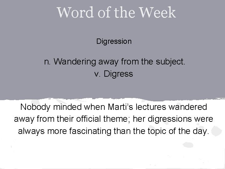 Word of the Week Digression n. Wandering away from the subject. v. Digress Nobody