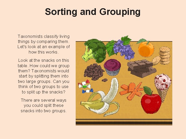 Sorting and Grouping Taxonomists classify living things by comparing them. Let's look at an