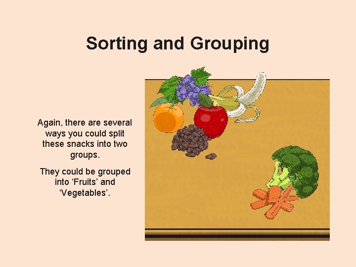 Sorting and Grouping Again, there are several ways you could split these snacks into