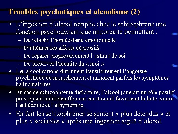 Troubles psychotiques et alcoolisme (2) • L’ingestion d’alcool remplie chez le schizophrène une fonction