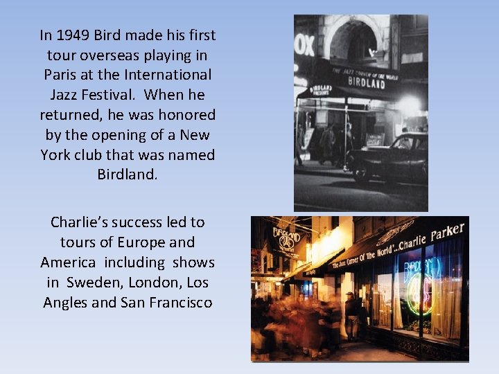 In 1949 Bird made his first tour overseas playing in Paris at the International