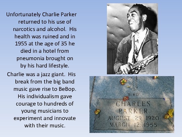 Unfortunately Charlie Parker returned to his use of narcotics and alcohol. His health was