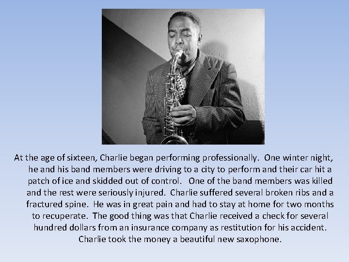 At the age of sixteen, Charlie began performing professionally. One winter night, he and